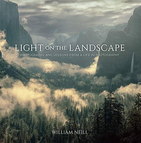 Light on the Landscape (Photographs and Lessons from a Life in Photography) by William Neill, 9781681985749