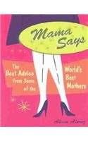 Mama Says (The Best Advice from Some of the World's Best Mothers) by Alicia Alvrez, 9781573248709