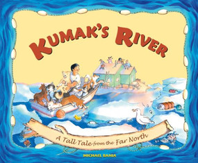 Kumak's River (A Tall Tale from the Far North) - 9780882408866 by Michael Bania, 9780882408866