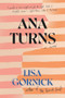 Ana Turns by Lisa Gornick, 9781684421398