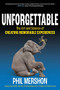 Unforgettable (The Art and Science of Creating Memorable Experiences) by Phil Mershon, 9781636981017