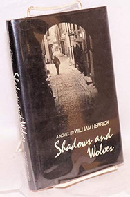 Shadows and Wolves: Novel by William Herrick, 9780811207584