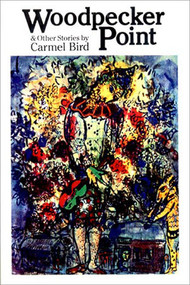 Woodpecker Point & Other Stories by Carmel Bird, 9780811210737
