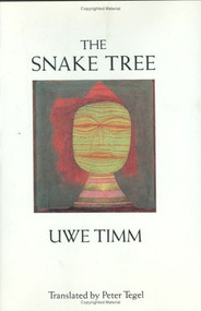The Snake Tree: Novel by Uwe Timm, Peter Tegel, 9780811211017