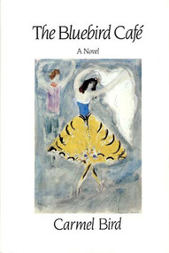 The Bluebird Café: Novel by Carmel Bird, 9780811211550