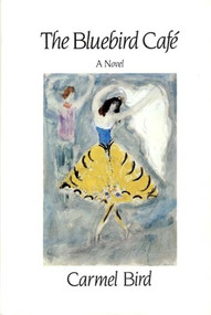 The Bluebird Café: Novel - 9780811211567 by Carmel Bird, 9780811211567