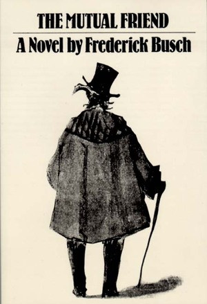 The Mutual Friend: Novel by Frederick Busch, 9780811212588