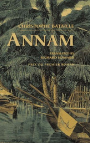 Annam (Novel) by Christophe Bataille, Richard Howard, Richard Howard, 9780811213301