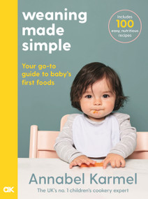 Weaning Made Simple (The all-you-need-to-know visual guide to weaning) by Annabel Karmel, 9781509892648