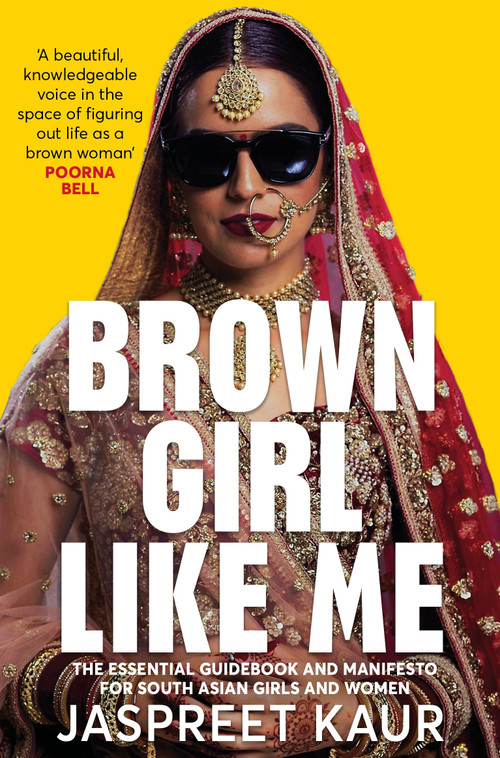 Brown Girl Like Me (The Essential Guidebook and Manifesto for South Asian Girls and Women) - 9781529056358 by Jaspreet Kaur, 9781529056358