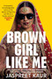 Brown Girl Like Me (The Essential Guidebook and Manifesto for South Asian Girls and Women) - 9781529056358 by Jaspreet Kaur, 9781529056358