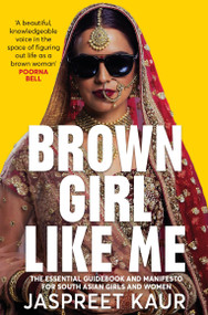Brown Girl Like Me (The Essential Guidebook and Manifesto for South Asian Girls and Women) - 9781529056358 by Jaspreet Kaur, 9781529056358