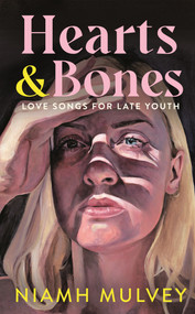 Hearts and Bones (Love Songs for Late Youth) by Niamh Mulvey, 9781529079913