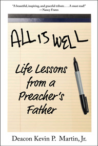 All Is Well (Life Lessons from a Preacher's Father) by Kevin P. Martin, 9781510777590