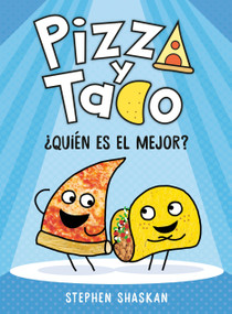 Pizza y Taco: ¿Quién es el mejor? ((A Graphic Novel)) (Spanish Edition) by Stephen Shaskan, Maria Correa, 9780593704325