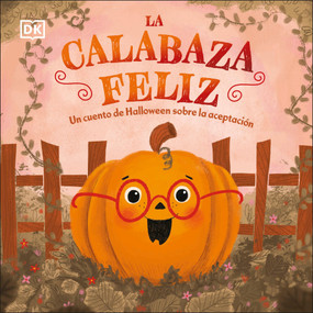La calabaza feliz (The Happy Pumpkin) (Un cuento de Halloween sobre la aceptación) (Spanish Edition) by DK, 9780744089165