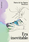 Era inevitable / It Was Inevitable (Spanish Edition) by Mario De Las Sagras, 9788403523708