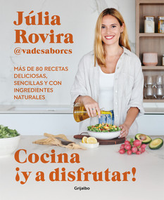 Cocina ¡Y a disfrutar!: Más de 80 recetas deliciosas, sencillas y con ingredientes naturales / Cook and Enjoy It! Over 80 Delicious a.. (Spanish Edition) by Júlia Rovira, 9788425363399