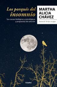Los porqués del insomnio: Sus causas biológicas y psicológicas. Propuestas de solución / The Reasons Behind Insomnia (Spanish Edition) by Martha Alicia Chávez, 9786073822282