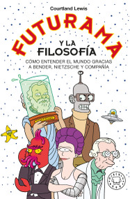 Futurama y la filosofía  (Spanish Edition) by Courtland Lewis, 9788419172792