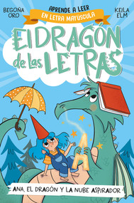 PHONICS IN SPANISH - Ana, el dragón y la nube aspirador / Ana, the Dragon, and t he Vacuum Cleaner Cl oud. The Letters Dragon 1 by Begoña Oro, Keila Elm, 9788448863746