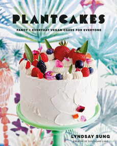 Plantcakes (Fancy + Everyday Vegan Cakes for Everyone) by Lyndsay Sung, 9780525611837
