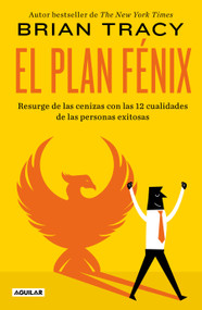 El plan Fénix / The Phoenix Transformation: 12 Qualities of High Achievers to Reboot Your Career and Life (Spanish Edition) by Brian Tracy, 9781644738320