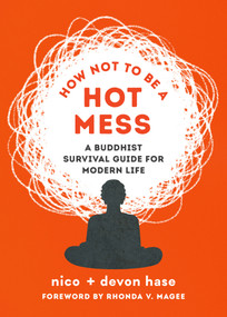 How Not to Be a Hot Mess (A Buddhist Survival Guide for Modern Life) by nico hase, devon hase, Rhonda V. Magee, 9781645471998
