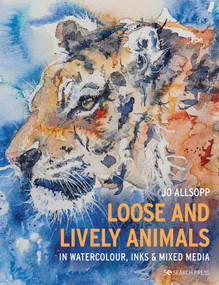 Loose and Lively Animals in Watercolour, Inks & Mixed Media by Jo Allsopp, 9781782219958