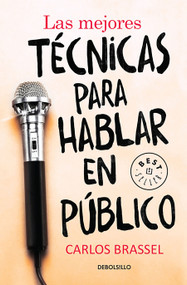 Las mejores técnicas para hablar en público / The Best Techniques for Public Speaking (Spanish Edition) by Carlos Brassel, 9786073129138