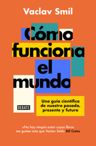 Cómo funciona el mundo: Una guía científica de nuestro pasado, presente y futuro  / How the World Really Works (Spanish Edition) by Vaclav Smil, 9788418619359