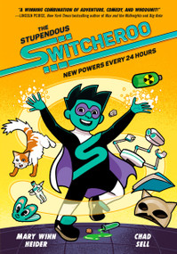 The Stupendous Switcheroo (New Powers Every 24 Hours) by Mary Winn Heider, Chad Sell, 9780593427309