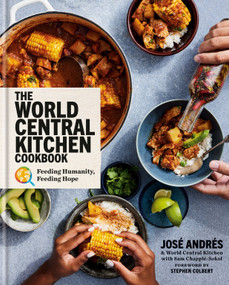 The World Central Kitchen Cookbook (Feeding Humanity, Feeding Hope) by José Andrés, World Central Kitchen, Sam Chapple-Sokol, Stephen Colbert, 9780593579077