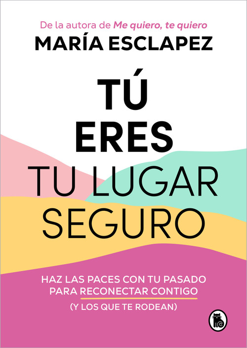 Tú eres tu lugar seguro: Haz las paces con tu pasado para reconectar contigo / You Are Your Safe Space: Make Peace with Your Past (Spanish Edition) by María Esclapez, 9788402427793