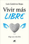 Vivir más libre / To Live More Freely (Spanish Edition) by Luis Gutiérrez Rojas, 9788419248060