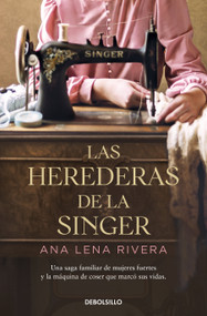 Las herederas de la Singer /  The Singer Heirs (Spanish Edition) by Ana Lena Rivera, 9788466363747