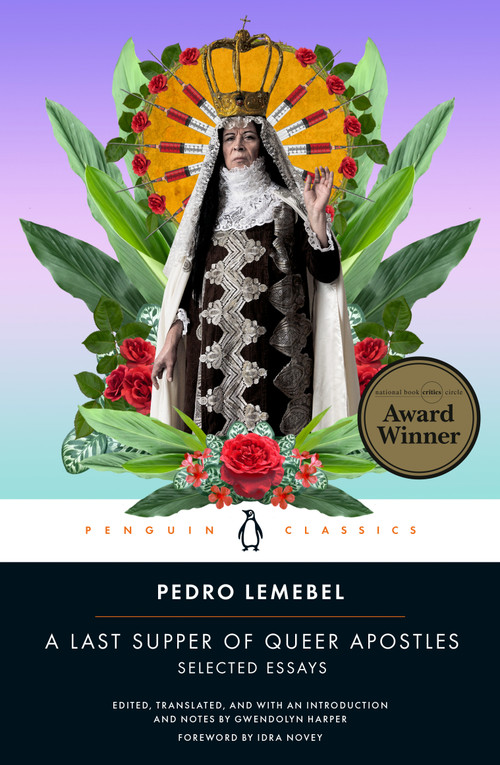 A Last Supper of Queer Apostles (Selected Essays) by Pedro Lemebel, Gwendolyn Harper, Gwendolyn Harper, Gwendolyn Harper, Gwendolyn Harper, Idra Novey, 9780143137085