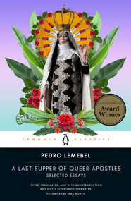 A Last Supper of Queer Apostles (Selected Essays) by Pedro Lemebel, Gwendolyn Harper, Gwendolyn Harper, Gwendolyn Harper, Gwendolyn Harper, Idra Novey, 9780143137085