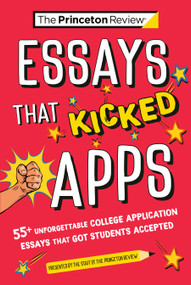 Essays that Kicked Apps: 55+ Unforgettable College Application Essays that Got Students Accepted by The Princeton Review, 9780593517383