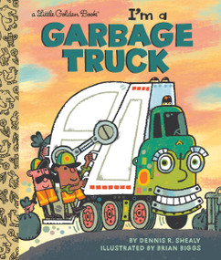 I'm a Garbage Truck by Dennis R. Shealy, Brian Biggs, 9780593569122
