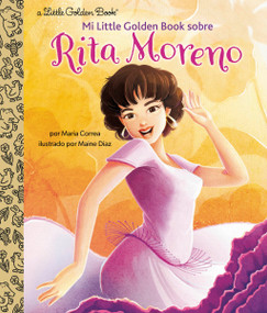 Mi Little Golden Book sobre Rita Moreno (Rita Moreno: A Little Golden Book Biography Spanish Edition) by Maria Correa, Maine Diaz, 9780593704332