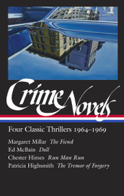 Crime Novels: Four Classic Thrillers 1964-1969 (LOA #371) (The Fiend / Doll / Run Man Run / The Tremor of Forgery) by Geoffrey O'Brien, Margaret Millar, Ed McBain, Chester Himes, Patricia Highsmith, 9781598537383