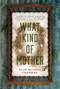 What Kind of Mother (A Novel) by Clay McLeod Chapman, 9781683693802