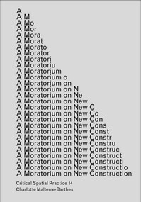A Moratorium on New Construction by Charlotte Malterre-Barthes, Lara Almarcegui, 9781915609007