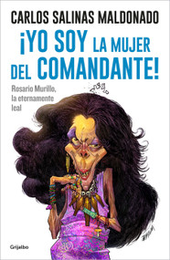 ¡Yo soy la mujer del comandante!: Rosario Murillo la eternamente leal / I Am the Commander's Wife! (Spanish Edition) by Carlos Salinas Maldonado, Pedro X. Molina, 9786073815420