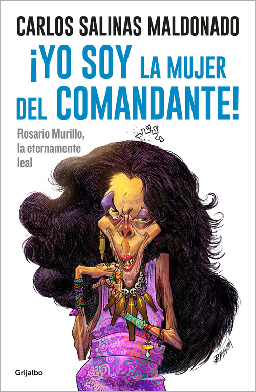 ¡Yo soy la mujer del comandante!: Rosario Murillo la eternamente leal / I Am the Commander's Wife! (Spanish Edition) by Carlos Salinas Maldonado, Pedro X. Molina, 9786073815420