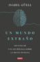Un mundo extraño: Apuntes de una neuróloga sobre la mente humana / Strange World : A Neurologist's Notes on the Human Mind (Spanish Edition) by Isabel Guell, 9788418967900