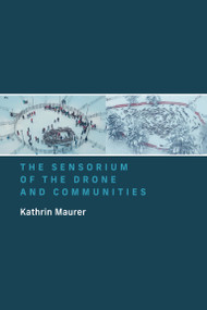 The Sensorium of the Drone and Communities by Kathrin Maurer, 9780262545907