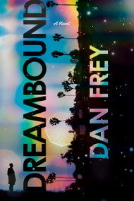 Dreambound (A Novel) by Dan Frey, 9780593158241