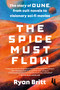 The Spice Must Flow (The Story of Dune, from Cult Novels to Visionary Sci-Fi Movies) by Ryan Britt, 9780593472996